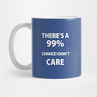 There's A 99% Chance i don't care Mug